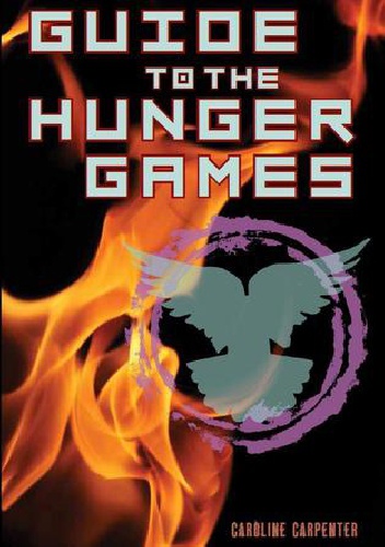Guide to The Hunger Games - Stephanie Clarkson, Caroline Carpenter