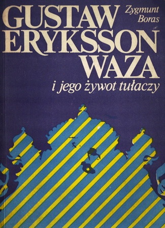 Gustaw Eryksson Waza i jego żywot tułaczy - Zygmunt Boras