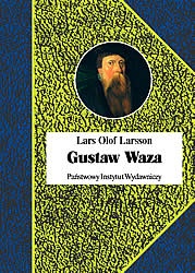Gustaw Waza. Ojciec państwa szwedzkiego czy tyran? - Lars Olof Larsson