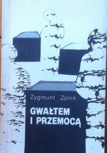 Gwałtem i przemocą - Zygmunt Zonik