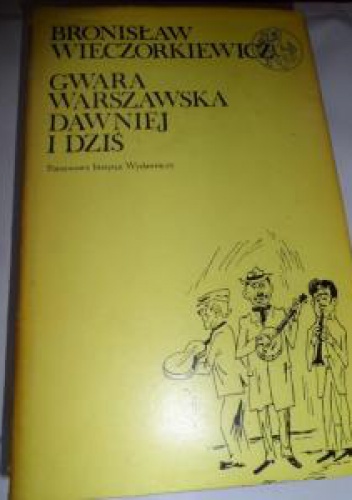 Gwara warszawska dawniej i dziś - Bronisław Wieczorkiewicz