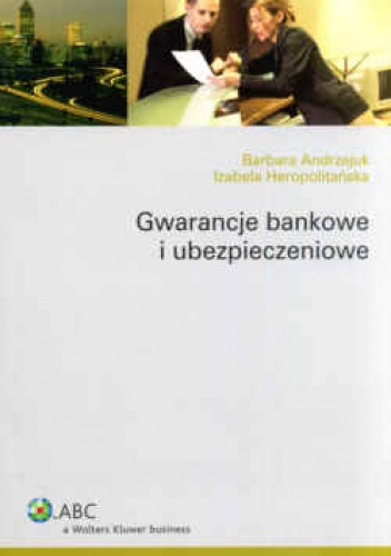 Gwarancje bankowe i ubezpieczeniowe. Wydanie 2. - Barbara Andrzejuk, Izabela Heropolitańska