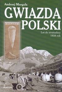 Gwiazda. Polski Lot do stratosfery 1938 rok - Andrzej Morgała