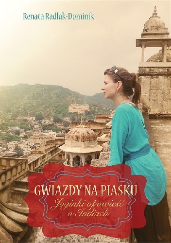 GWIAZDY NA PIASKU. Joginki opowieść o Indiach - Renata Radlak-Dominik