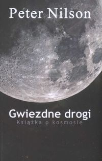 Gwiezdne drogi. Książka o kosmosie. - Peter Nilson