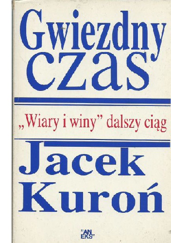Gwiezdny czas. „Wiary i winy” ciąg dalszy - Jacek Kuroń