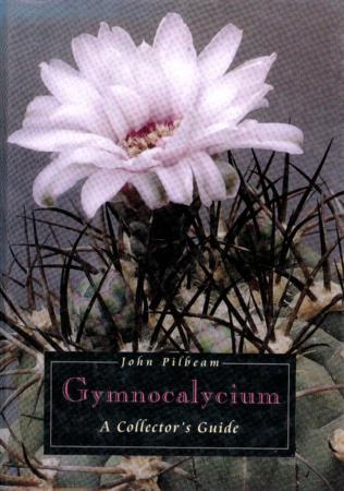 Gymnocalycium. A Collectors Guide - John Pilbeam