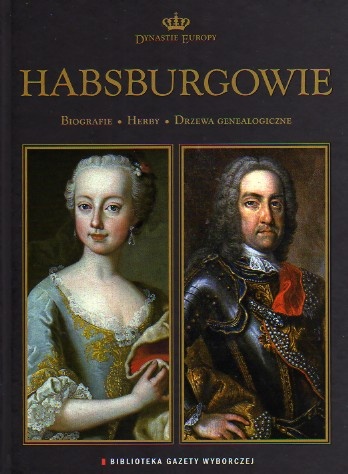 Habsburgowie. Biografie, herby, drzewa genealogiczne