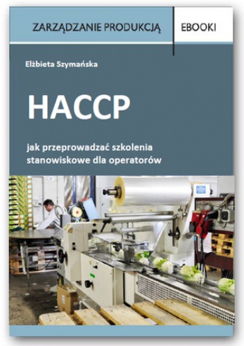 HACCP  jak przeprowadzać szkolenia stanowiskowe dla operatorów - Elżbieta Szymańska