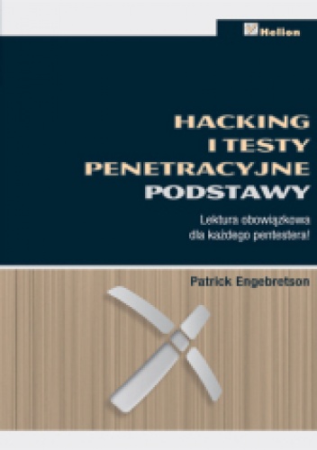 Hacking i testy penetracyjne. Podstawy - Patrick Engebretson