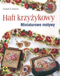 Haft krzyżykowy. Miniaturowe motywy - Elizabeth R. Anderson