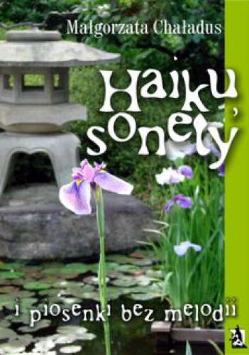 Haiku, sonety i piosenki bez melodii - Małgorzata Chaładus