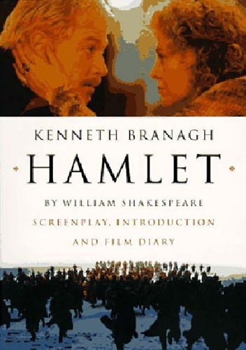 Hamlet Screenplay, Introduction and Film Diary - William Shakespeare, Kenneth Branagh
