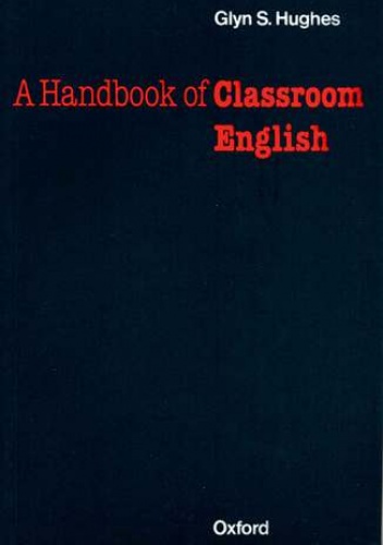 Handbook of Classroom English - Oxford Handbooks for Language Teachers - Hughes, S. Glynn