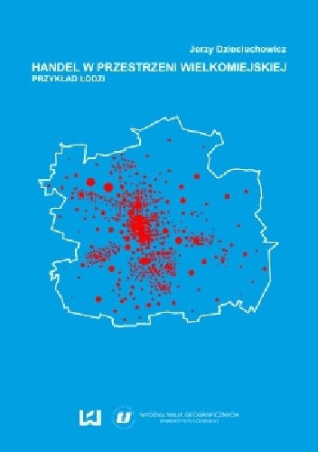 Handel w przestrzeni wielkomiejskiej. Przykład Łodzi - Jerzy Dzieciuchowicz