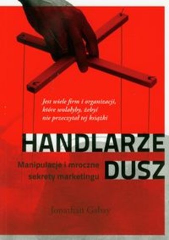 Handlarze dusz. Manipulacje i mroczne sekrety marketingu. - Jonathan Gabay