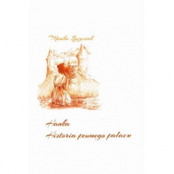 Hanka. Historia pewnego pałacu. - Monika Szczesiak
