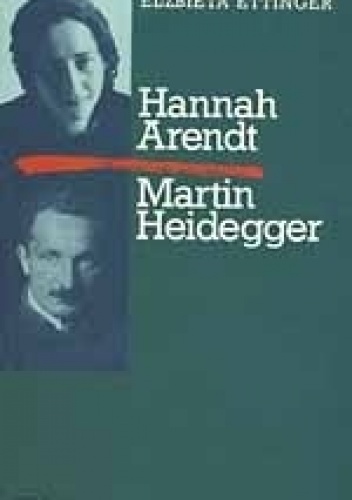 Hannah Arendt Martin Heidegger - Elżbieta Ettinger