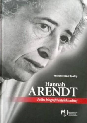 Hannah Arendt. Próba biografii intelektualnej - Michelle-Irene Brudny