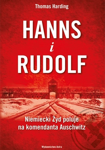 Hanns i Rudolf. Niemiecki Żyd poluje na komendanta Auschwitz - Thomas Harding