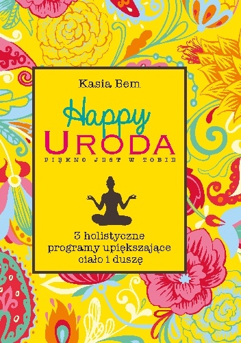 Happy Uroda. Piękno jest w Tobie - Kasia Bem