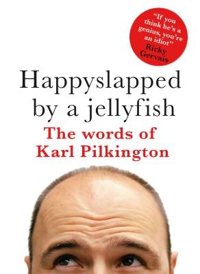 Happyslapped by a Jellyfish - Karl Pilkington