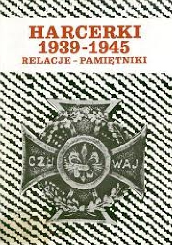 Harcerki 1939-1945 : relacje - pamiętniki