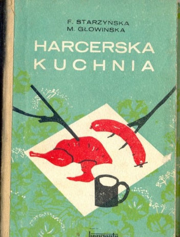 Harcerska kuchnia - Feliksa Starzyńska, Marianna Głowińska