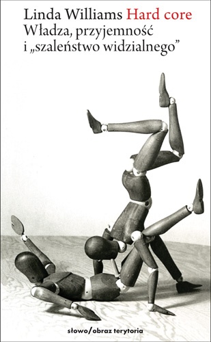 Hard core. Władza, przyjemność i “szaleństwo widzialności” - Linda Williams