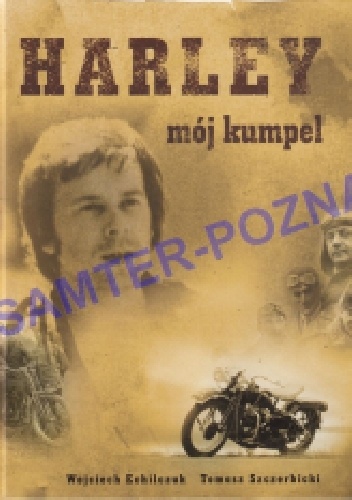 Harley mój kumpel - duży album. Historia, wspomnienia - Tomasz Szczerbicki, Wojciech Echilczuk