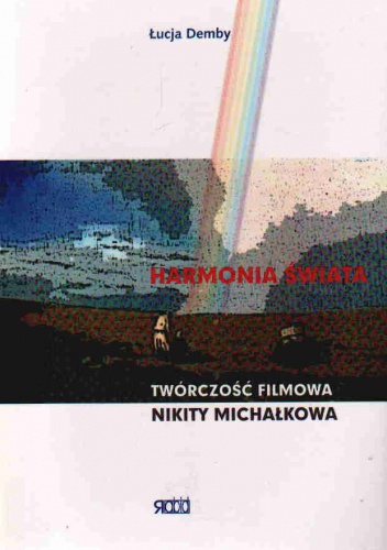 Harmonia świata Tworczość filmowa Nikity Michałkowa - Łucja Demby