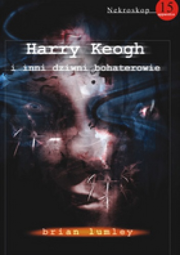 Harry Keogh i inni dziwni bohaterowie - Brian Lumley