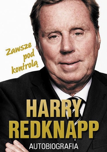Harry Redknapp. Autobiografia. Zawsze pod kontrolą - Harry Redknapp