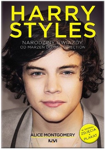 Harry Styles. Narodziny gwiazdy. Od marzeń do One Direction - Alice Montgomery