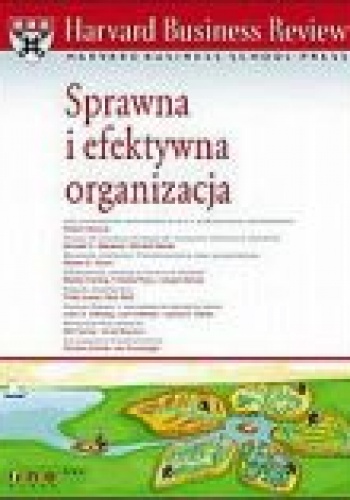 Harvard Business Review. Sprawna i efektywna organizacja - praca zbiorowa