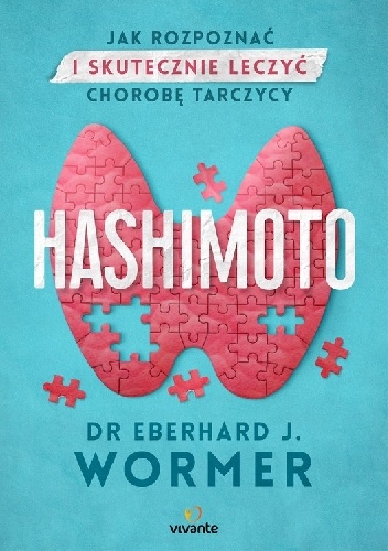 Hashimoto. Jak rozpoznać i skutecznie leczyć chorobę tarczycy - Eberhard Wormer dr J.
