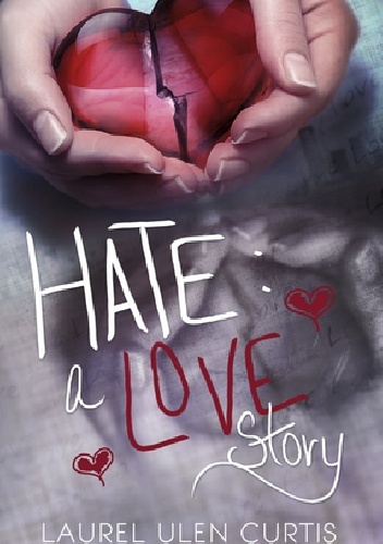 Hate: A Love Story - Laurel Ulen Curtis