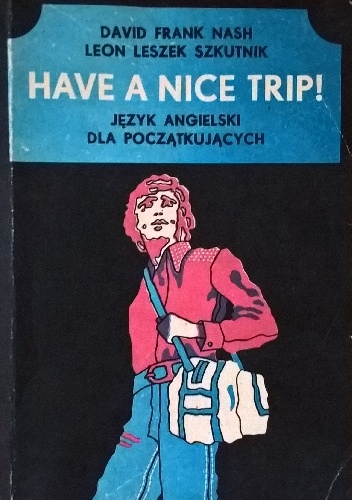 Have a nice trip - Leon Leszek Szkutnik, David Frank Nash