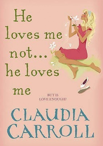 He Loves Me Not... He Loves Me - Claudia Carroll