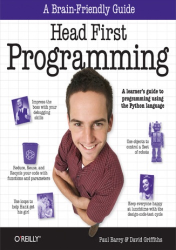 Head First Programming. A learner's guide to programming using the Python language - David Griffiths, Barry Paul