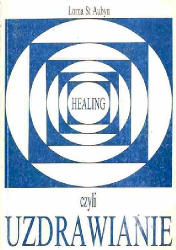 Healing czyli uzdrawianie - Lorna St Aubyn