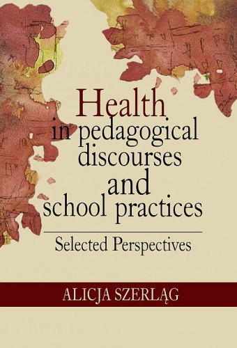 Health in pedagogical discourses and school practices - Alicja Szerląg