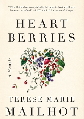 Heart Berries - Terese Marie Mailhot, Terese Marie Mailhot