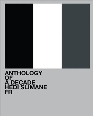 Hedi Slimane: Anthology of a Decade, France - Hedi Slimane, Lionel Bovier
