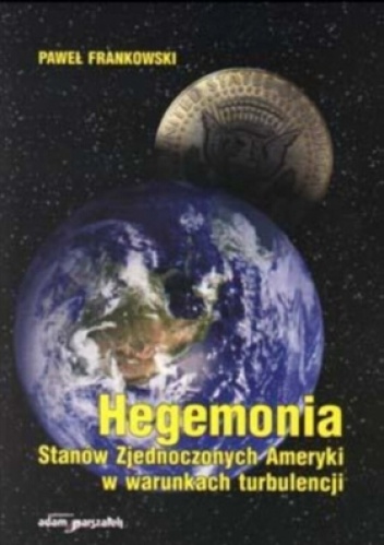 Hegemonia Stanów Zjednoczonych Ameryki w warunkach turbulencji - dr hab. Paweł Frankowski