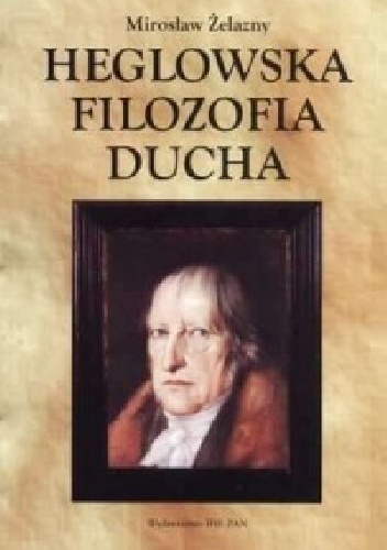 Heglowska filozofia ducha - Mirosław Żelazny