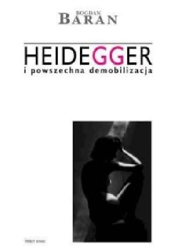 Heidegger i powszechna demobilizacja - Bogdan Baran