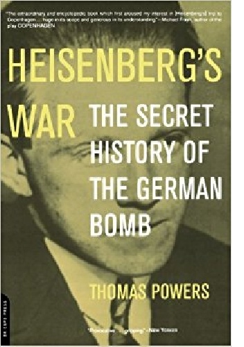 Heisenberg's War: The Secret History of the German Bomb - Thomas Powers