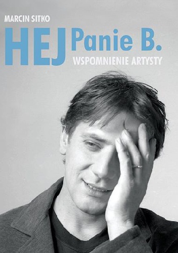 Hej Panie B. Wspomnienie artysty - Marcin Sitko