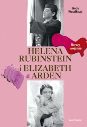 Helena Rubinstein i Elizabeth Arden-Barwy wojenne - Lindy Woodhead